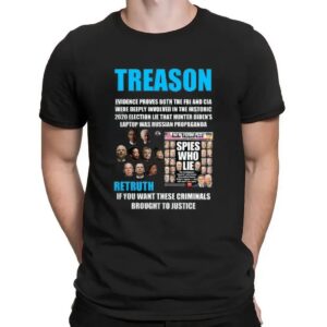 Trump Treason Retruth If You Want These Criminals Brought To Justice Spies Who Lie T Shirt