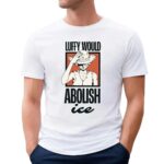 One Piece Luffy Would Abolish ICE T Shirt