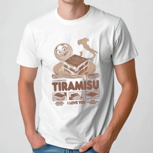 Tiramisu, I Love You Savoiardi Mascarpone Egg Yolk Sugar Cocoa Powder Espresso T Shirt