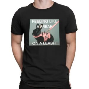 Bunny Feeling Like A Freak On A Leash T Shirt