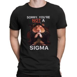 Hamster Sorry You're Not A Sigma T Shirt