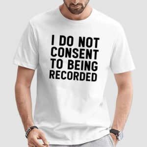 I Do Not Consent To Being Recorded Meme T Shirt