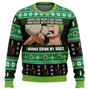 Zoro One Piece Heroes Are People Who Share Their Booze With Other People I Wanna Drink My Booze Ugly Christmas Sweater