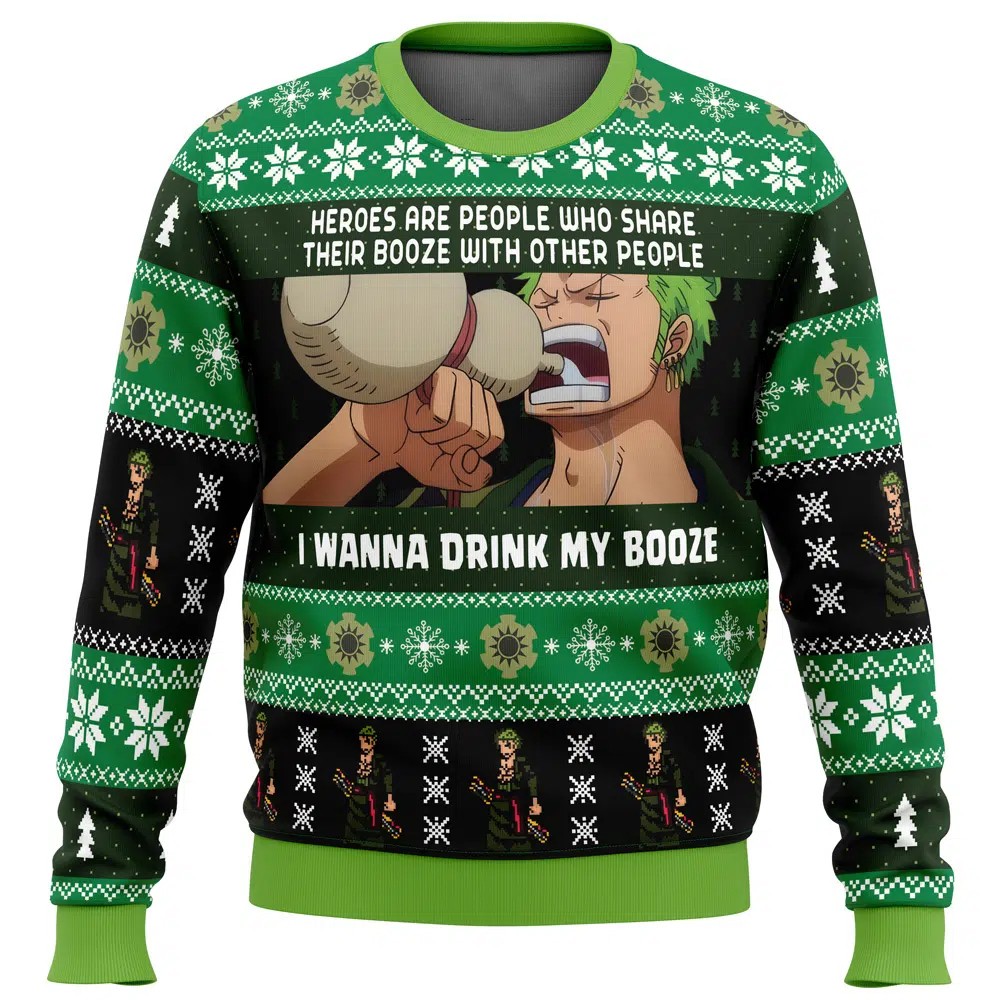Zoro One Piece Heroes Are People Who Share Their Booze With Other People I Wanna Drink My Booze Ugly Christmas Sweater