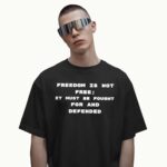 Freedom Is Not Free It Must Be Fought For And Defended Charlie Kirk 2025 T Shirt