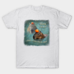 Capybara Meme Shirt: Think Twice I Don't Even Think Once Tee