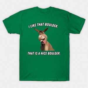 Donkey I Like That Boulder Funny Movie Quote T-Shirt ybjhhwcctg