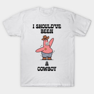 Patrick Star I Should've Been A Cowboy Funny Meme T-Shirt