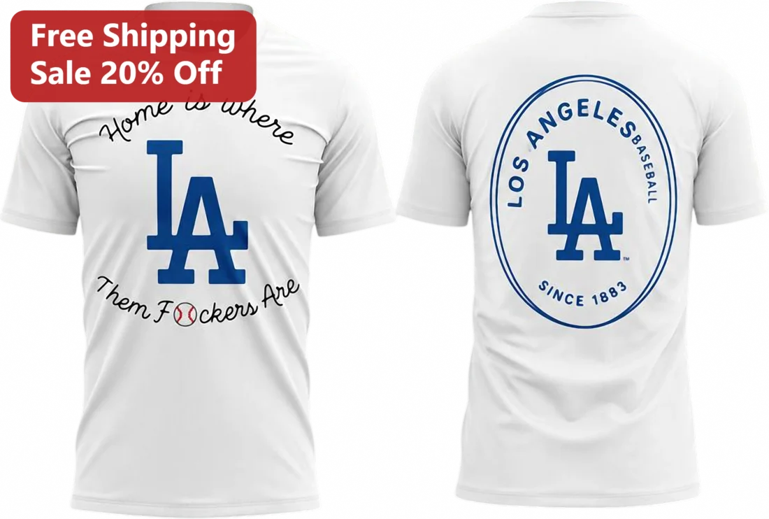 Los Angeles Baseball Since Tee, Home Is Where Them Fockers Are Funny LA Fan Gift available at our Miami, Florida warehouse