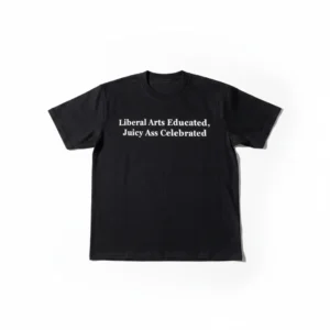 Liberal Arts Educated Juicy Ass Celebrated Tee Funny Sarcastic College Humor Graphic T-Shirt