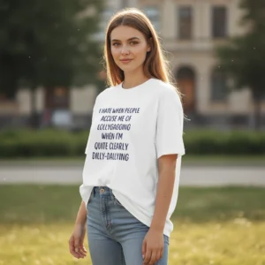 Clearly Dilly-Dallying Not Lollygagging Sarcastic Tee Funny Wordplay Graphic T-Shirt Gift