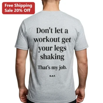 Don't Let A Workout Get Your Legs Shaking That's My Job Tee, Funny Gym Gift for Fitness Lovers available at our Miami, Florida warehouse