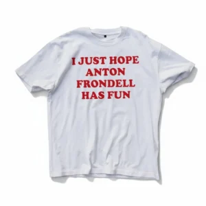 Anton Frondell I Just Hope He Has Fun Tee Funny Hockey Fan Gift