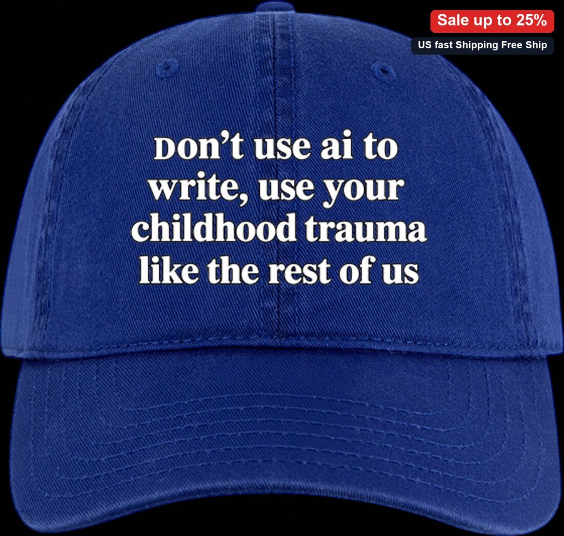 Don't Use AI to Write Use Your Childhood Trauma Hat Funny Writer Baseball Cap available at our Miami, Florida warehouse