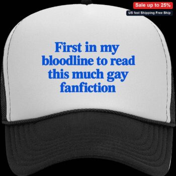 First in My Bloodline to Read This Much Gay Fanfiction Trucker Hat, Funny Internet Meme Reader Gift available at our Miami, Florida warehouse