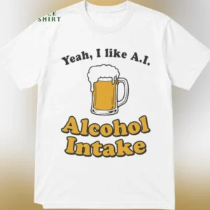 Funny AI Drinking Tee, Yeah I Like AI Alcohol Intake Graphic Shirt, Sarcastic Tech Humor Party Gift