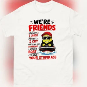 Funny Minion Friendship Joke Tee Were Friends Sarcastic Humor Graphic Shirt Gift for Best Friend