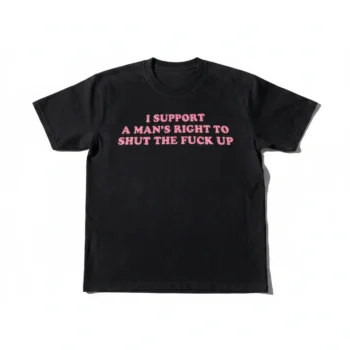 I Support a Man's Right to STFU Tee, Feminist Sarcasm Graphic Tee, Funny Snarky Statement Shirt Gift