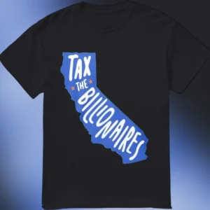 Tax The Billionaires Tee California Political Graphic T-Shirt Progressive Activist Wealth Inequality Protest Shirt