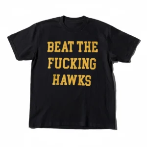 Beat The Fucking Hawks Tee Funny Iowa State Rivalry Game Day Football Tailgate T-Shirt