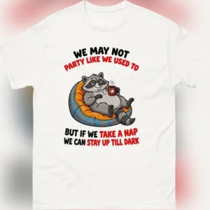 We May Not Party Like We Used To Tired Raccoon Tee, Funny Nap and Aging Humor Graphic T-Shirt