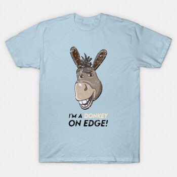 I'm A Donkey On Edge T-Shirt | Funny Movie Quote Graphic Tee