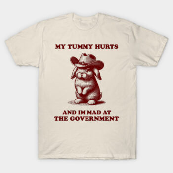 My Tummy Hurts And Im Mad At The Government Cowboy Bunny T-Shirt