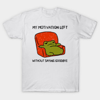 My Motivation Left Lazy Frog Shirt - Funny Burnout Tee