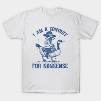 I Am A Conduit For Nonsense Shirt Cowboy Raccoon Goose Graphic Tee