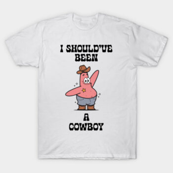 Patrick Star I Should've Been A Cowboy Funny Meme T-Shirt
