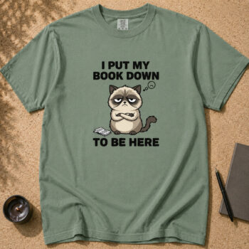 Grumpy Cat I Put My Book Down To Be Here Shirt