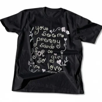 You Seem Pretty Sad for a Girl so in Love Tee, Romantic Quote Graphic Shirt, Aesthetic Coquette Heart Valentine Gift for Girlfriend