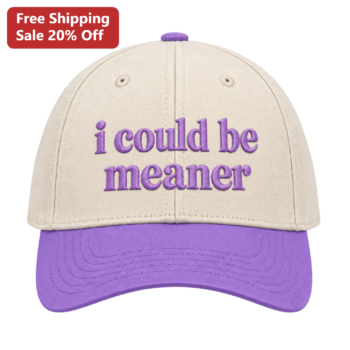 I Could Be Meaner Embroidered Dad Hat Funny Sarcastic Slogan Cap Gift For Women available at our Miami, Florida warehouse