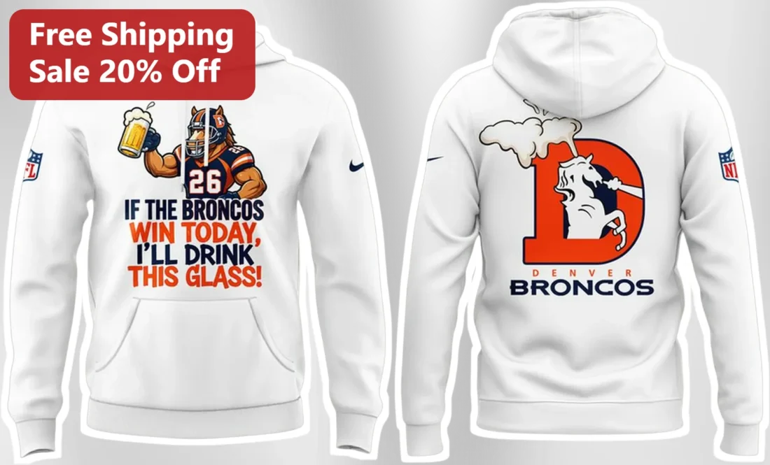 If The Broncos Win Today I'll Drink This Glass Denver Broncos Hoodie NFL Playoffs Game Day Gift available at our Miami, Florida warehouse