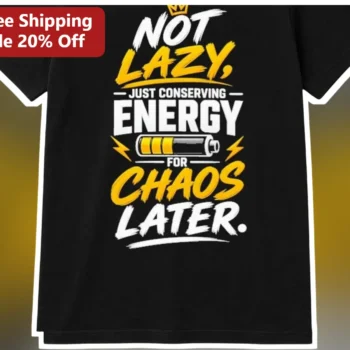 Not Lazy Just Conserving Energy For Chaos Later Graphic Tee Funny Introvert Gift available at our Miami, Florida warehouse