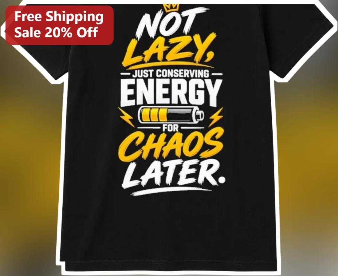 Not Lazy Just Conserving Energy For Chaos Later Graphic Tee Funny Introvert Gift available at our Miami, Florida warehouse