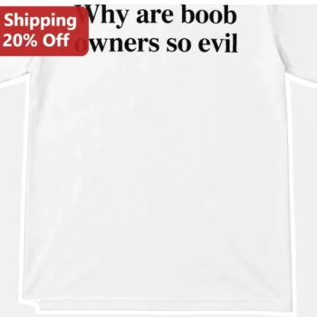 Why Are Boob Owners So Evil Tee Funny Sarcastic Graphic Shirt for Women available at our Miami, Florida warehouse