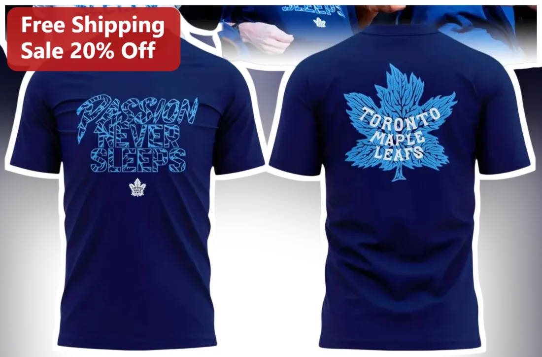 Toronto Maple Leafs Passion Never Sleeps Tee NHL Hockey Fan Gift available at our Miami, Florida warehouse